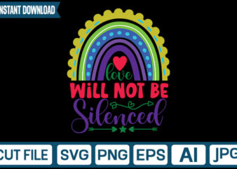 Love Will Not Be Silenced svg vector t-shirt design,Rainbow SVG, Rainbow SVG Bundle, Rainbow png, Colorful Rainbow Svg, Rainbow Clipart, Png Dxf Pdf, Cut Files for Cricut,Bright Rainbow SVG,Colorful Rainbow,Cut
