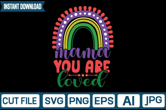 Mama you are loved svg vector t-shirt design,rainbow svg, rainbow svg bundle, rainbow png, colorful rainbow svg, rainbow clipart, png dxf pdf, cut files for cricut,bright rainbow svg,colorful rainbow,cut files,kids,birthday,eps,png,printable,cricut,silhouette,commercial