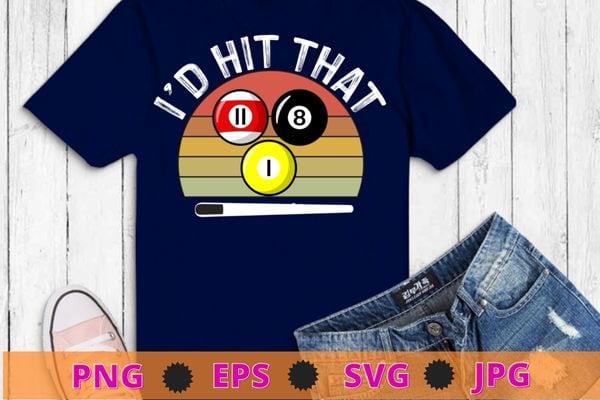 Mens Billiards Funny I’d Hit That Pool Balls Player T-Shirt design svg, Yes I have a Retirement Plan Pool png, Billiard Player, I’d Hit That Pool Balls Player png