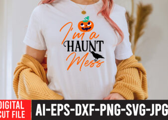 I’M a Haunt Mess SVG Design , Bad witch sublimation design , witchy & wild svg cut file , halloween clipart, halloween svg files for cricut, halloween cut files,halloween bundle