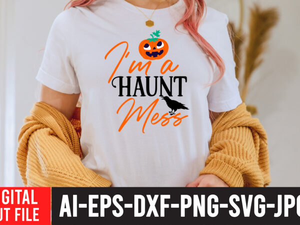 I’m a haunt mess svg design , bad witch sublimation design , witchy & wild svg cut file , halloween clipart, halloween svg files for cricut, halloween cut files,halloween bundle