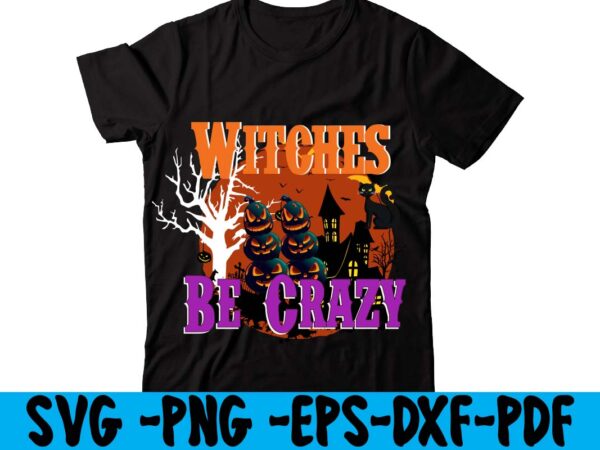 Witches be crazy t-shirt design,space illustation t shirt design, space jam design t shirt, space jam t shirt designs, space requirements for cafe design, space t shirt design png, space