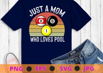 Vintage just a mom who love pool game funny Billiardplayer T-shirt design svg, just a mom who love pool png