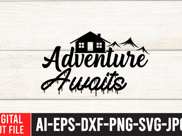 Adventure awaits svg cut file , camping svg bundle, camp life svg, campfire svg, png, silhouette, cricut, cameo, digital, vacation svg, camping shirt design mountain svg,camping svg bundle, camp life