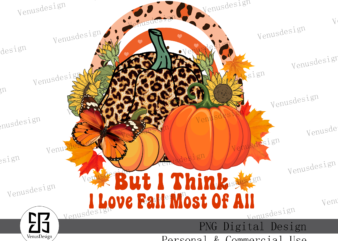 But I Think I Love Fall Most Of All PNG Tshirt Design