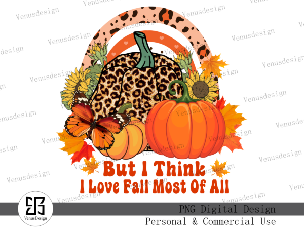 But i think i love fall most of all png tshirt design