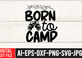 Born To Camp T-Shirt Design ,Born To Camp SVG Cut File , Camping Svg Bundle, Camp Life Svg, Campfire Svg, Png, Silhouette, Cricut, Cameo, Digital, Vacation Svg, Camping Shirt Design