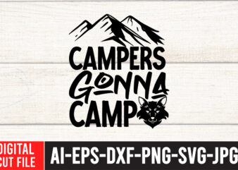 Campers Gonna Camp T-Shirt Design ,Campers Gonna Camp SVG Cut File , Camping Svg Bundle, Camp Life Svg, Campfire Svg, Png, Silhouette, Cricut, Cameo, Digital, Vacation Svg, Camping Shirt Design