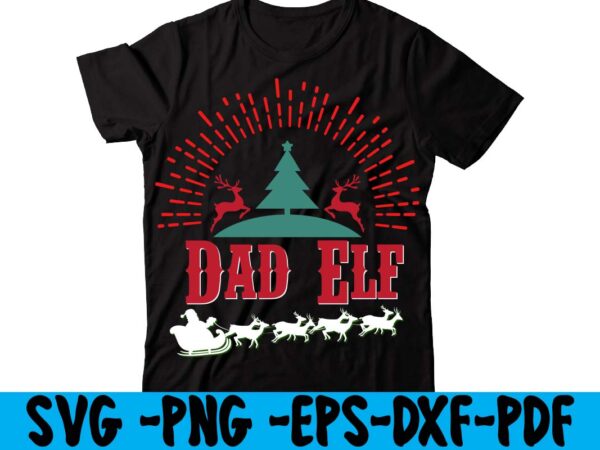 Dad elf t-shirt design,christmas t shirt design 2021, christmas party t shirt design, christmas tree shirt design, design your own christmas t shirt, christmas lights design tshirt, disney christmas design