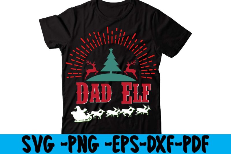 Dad Elf T-shirt Design,christmas t shirt design 2021, christmas party t shirt design, christmas tree shirt design, design your own christmas t shirt, christmas lights design tshirt, disney christmas design