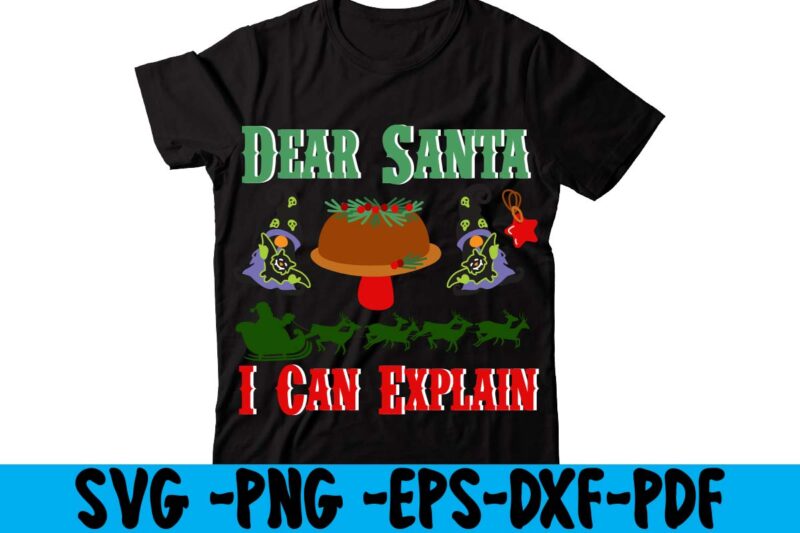 Dear Santa I Can Explain T-shirt Design,christmas t shirt design 2021, christmas party t shirt design, christmas tree shirt design, design your own christmas t shirt, christmas lights design tshirt,