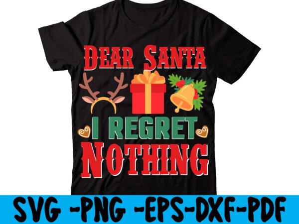 Dear santa i regret nothing t-shirt design,christmas t shirt design 2021, christmas party t shirt design, christmas tree shirt design, design your own christmas t shirt, christmas lights design tshirt,