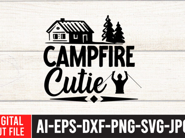 Campfire cutie t-shirt design ,campfire cutie svg cut file , camping svg bundle, camp life svg, campfire svg, png, silhouette, cricut, cameo, digital, vacation svg, camping shirt design mountain svg,camping