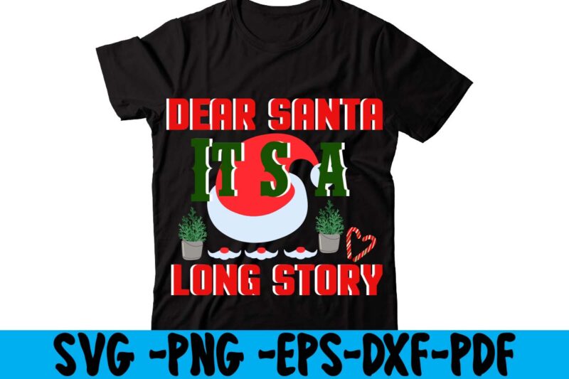 Dear Santa It's A Long Story T-shirt Design,christmas t shirt design 2021, christmas party t shirt design, christmas tree shirt design, design your own christmas t shirt, christmas lights design