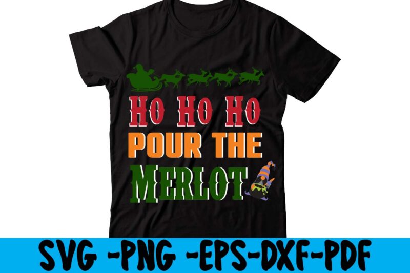 Ho Ho Ho Pour The Merlot T-shirt Design,christmas t shirt design 2021, christmas party t shirt design, christmas tree shirt design, design your own christmas t shirt, christmas lights design