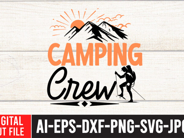 Camping crew svg cut file , camping svg bundle, camp life svg, campfire svg, png, silhouette, cricut, cameo, digital, vacation svg, camping shirt design mountain svg,camping svg bundle, camp life