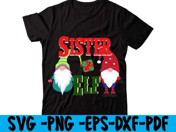 Sister elf t-shirt design,christmas t shirt design 2021, christmas party t shirt design, christmas tree shirt design, design your own christmas t shirt, christmas lights design tshirt, disney christmas design