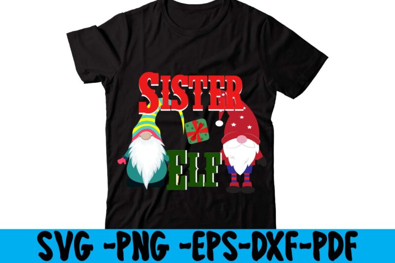 Sister Elf T-shirt Design,christmas t shirt design 2021, christmas party t shirt design, christmas tree shirt design, design your own christmas t shirt, christmas lights design tshirt, disney christmas design