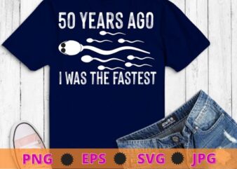 50 Years ago, I was the fastest, Funny 50th birthday T-Shirt design svg,