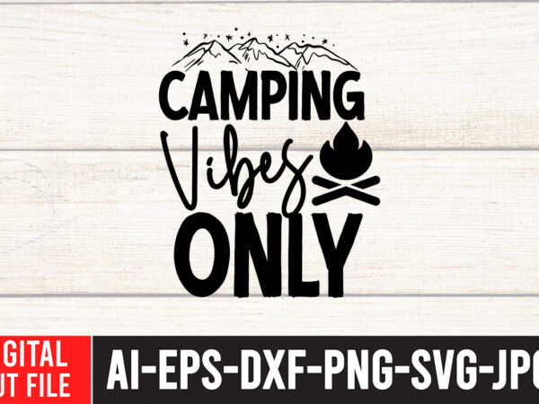 Camping vibes only t-shirt design ,camping vibes only svg cut file ,camping svg bundle, camp life svg, campfire svg, png, silhouette, cricut, cameo, digital, vacation svg, camping shirt design mountain