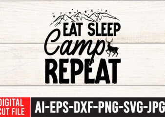 Eat Sleep Camp Repeat SVG Cut File , Camping Svg Bundle, Camp Life Svg, Campfire Svg, Png, Silhouette, Cricut, Cameo, Digital, Vacation Svg, Camping Shirt Design mountain svg,Camping Svg Bundle,