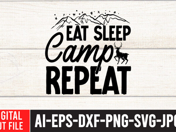 Eat sleep camp repeat svg cut file , camping svg bundle, camp life svg, campfire svg, png, silhouette, cricut, cameo, digital, vacation svg, camping shirt design mountain svg,camping svg bundle,