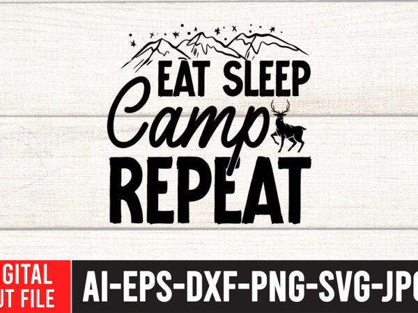 Eat sleep camp repeat svg cut file , camping svg bundle, camp life svg, campfire svg, png, silhouette, cricut, cameo, digital, vacation svg, camping shirt design mountain svg,camping svg bundle, Eat sleep camp repeat svg cut file , camping svg bundle, camp life svg, campfire svg, png, silhouette, cricut, cameo, digital, vacation svg, camping shirt design mountain svg,camping svg bundle,
