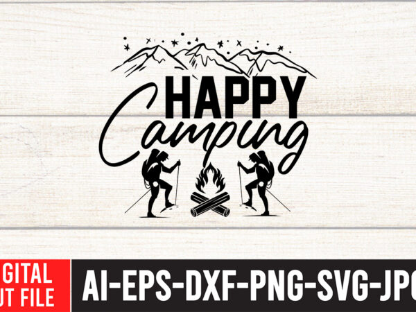 Happy camping t-shirt design ,happy camping svg cut file , camping svg bundle, camp life svg, campfire svg, png, silhouette, cricut, cameo, digital, vacation svg, camping shirt design mountain svg,camping