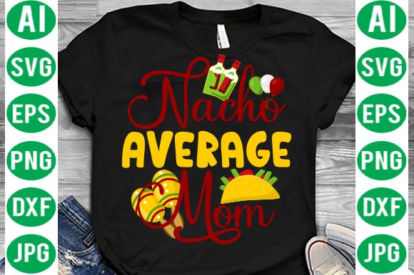 Cinco De Mayo Mega Bundle, Cinco de mayo tshirt design bundle,cinco de mayo svg bundle,tacos tshirt design bundle,tacos tshirt bundle,cinco de mayo tshirt design mega bundle,nacho average mom tshirt design,nacho