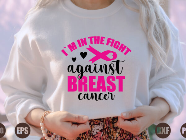 I`m in the fight against breast cancer t shirt design for sale