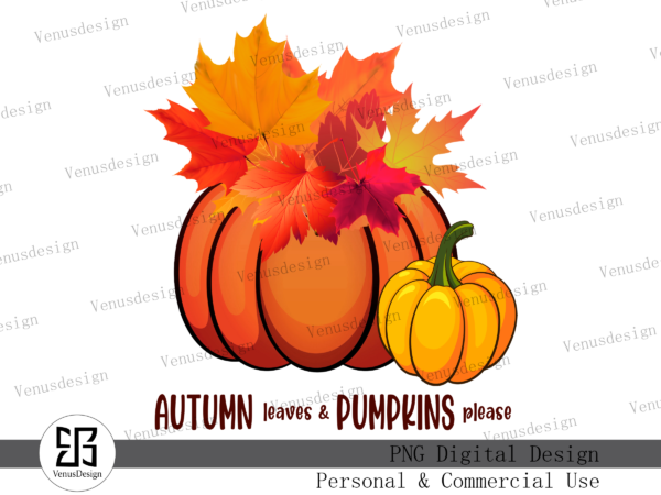 Autumn leaves & pumpkins please png, tshirt design