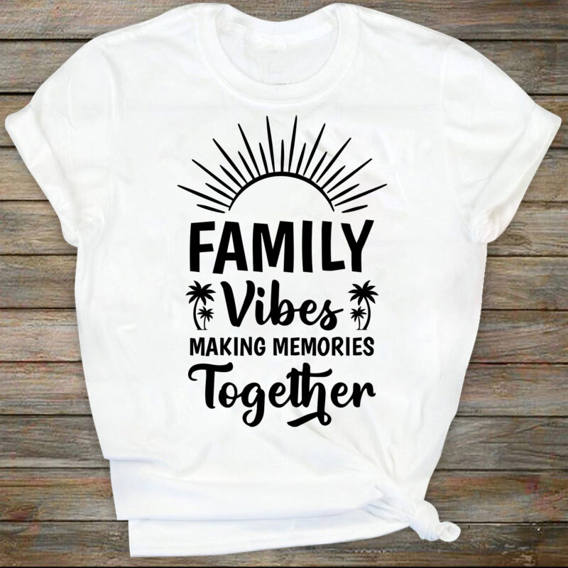 Family Vibes Svg, Making Memories Together Svg, Family Vacation Svg, Family Trip Svg, Family Shirts Svg, Family Vacay Svg