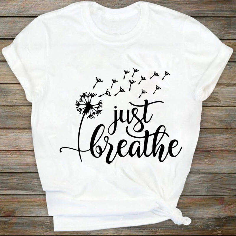 Just Breathe SVG Dandelion Svg Inspirational Quotes Svg Just Breathe Dandelion Svg Files for Cricut Motivational Svg Instant Download