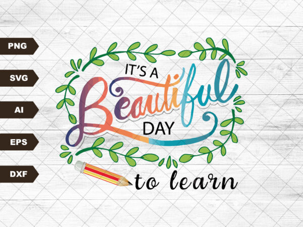 It’s a beautiful day to learn svg, teacher svg file, back to school svg, teacher mug svg, teacher gift idea svg, teacher quote svg cut file t shirt design for sale