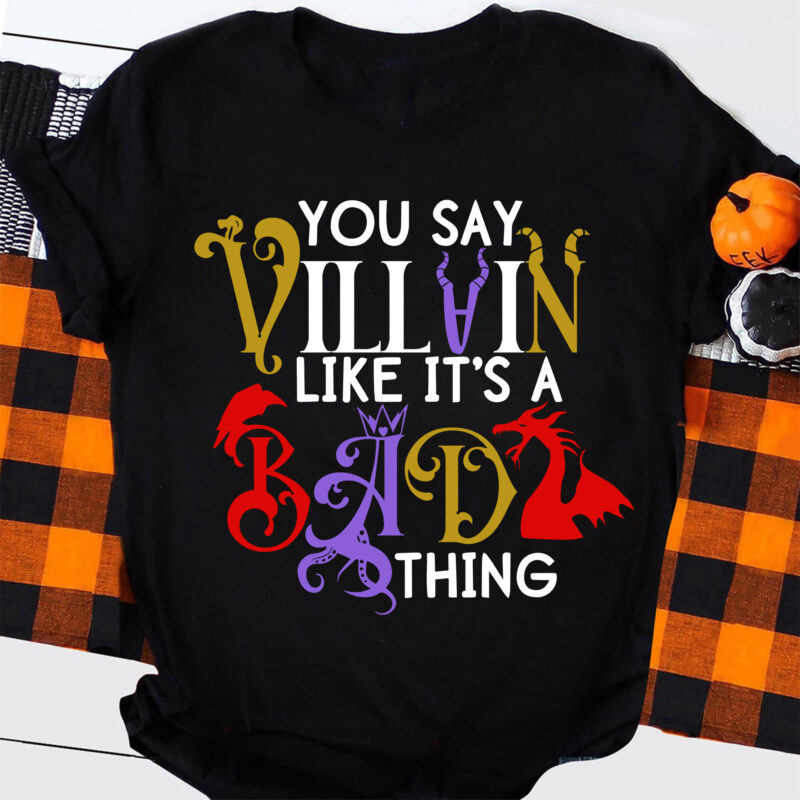 You Say Villain Like It’s A Bad Thing | Maleficent | Maleficent Horns Park Shirt | SVG Cut File | instant download | Cricut Cut File