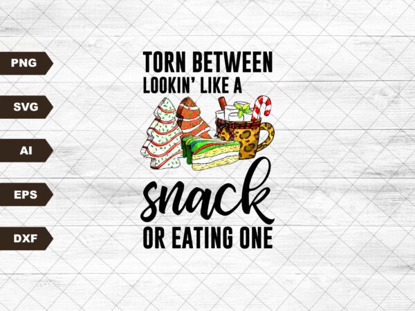 Torn between lookin’ like a snack and eatin’ one digital download|svg digital download t shirt designs for sale
