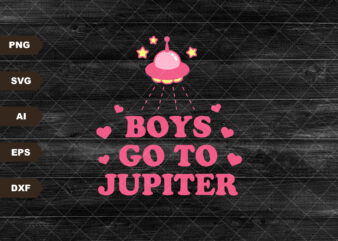 Boys go to Jupiter- Svg- Digital Download- Sublimation, Eps Svg Dxf Jpg Png
