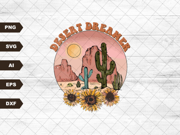 Desert dreamer svg | digital download bundle | svg bundle | cactus svg | desert svg | adventure svg | digital download | svg files t shirt vector illustration