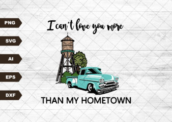 Can’t Love You More Than My Hometown | Retro Sublimations, Western PNG, Designs Downloads, PNG Clipart, Shirt Design