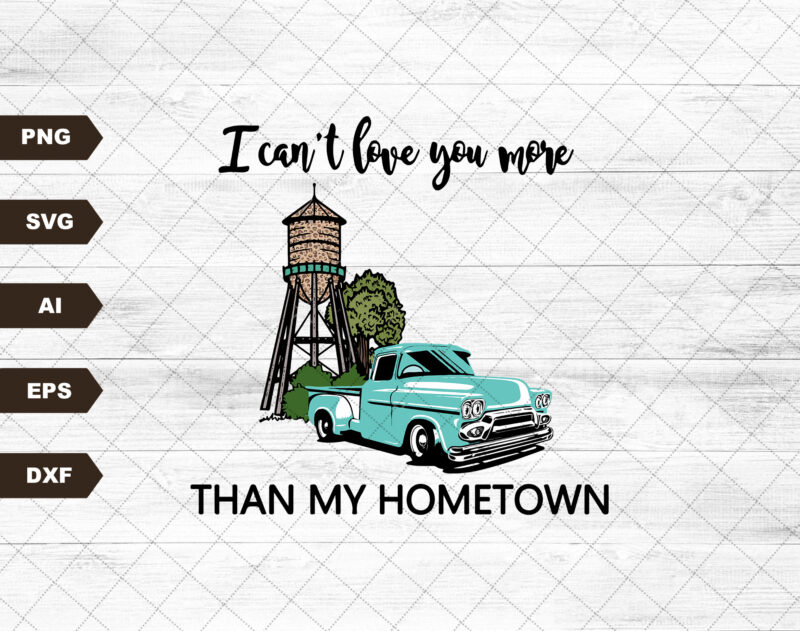 Can’t Love You More Than My Hometown | Retro Sublimations, Western PNG, Designs Downloads, PNG Clipart, Shirt Design