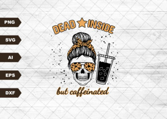 Dead inside but caffeinated messy mom bun skull skeleton leopard coffee popular best seller SVG sublimation design