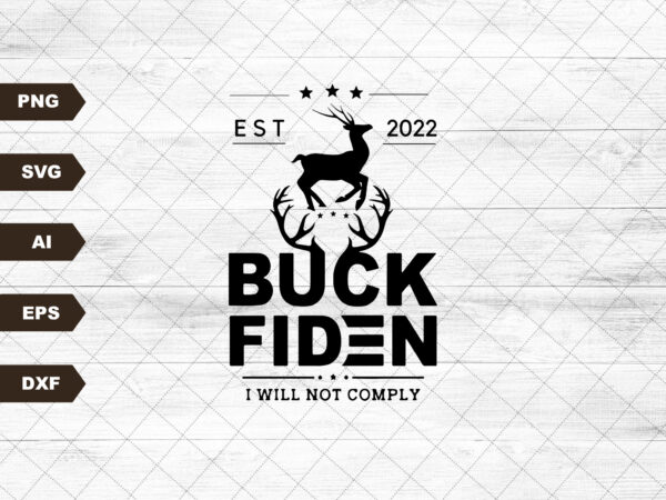 I will not comply svg, buck fiden svg, let’s go brandon, anti biden svg, american patriots, trump supporters svg t shirt design for sale