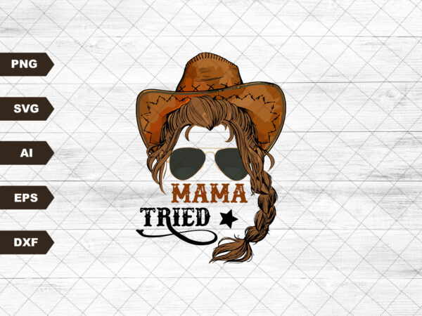 Mama tried sublimation svg, western svg, country music svg, svg, country svg, ranch svg, leopard svg, punchy svg, turquoise svg, beef logo t shirt designs for sale