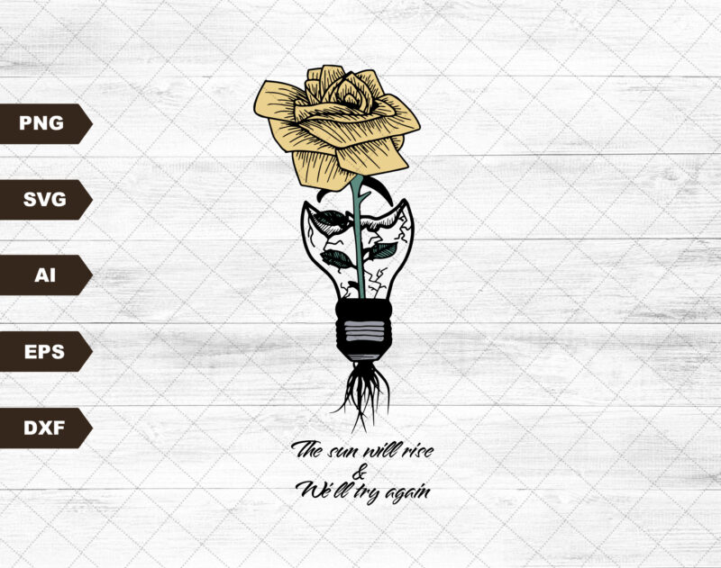The sun will rise and we will try again – Digital files | Sunflower sublimation designs, mental health, sunflower SVG