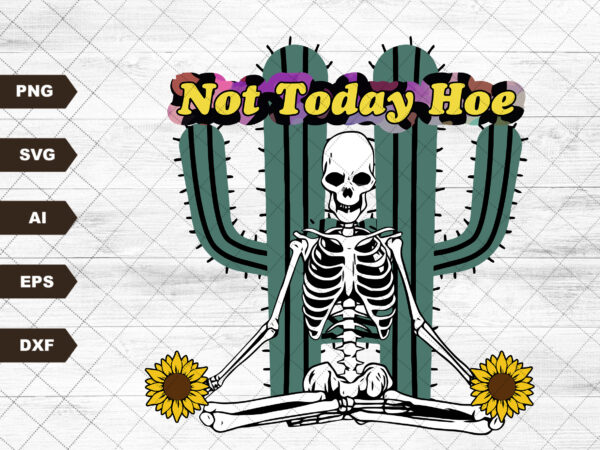 Not today hoe, skeleton svg digital files | sublimation design, leopard print, skeleton and sunflower svg