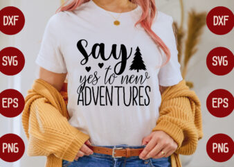 say yes to new adventures t shirt template vector