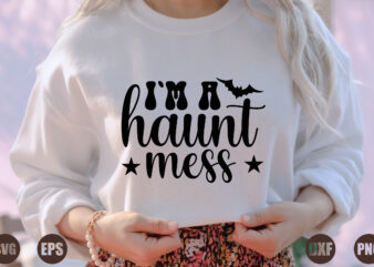i`m a haunt mess t shirt design for sale
