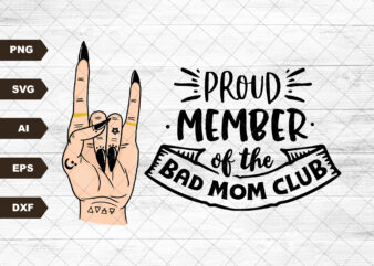 Proud Member Of the Bad Moms Club Svg File, Mother’s day gift, Mama Png, Sublimation Svg t shirt illustration