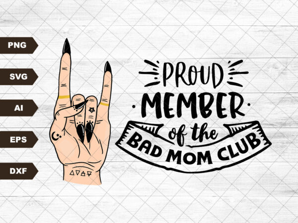 Proud member of the bad moms club svg file, mother’s day gift, mama png, sublimation svg t shirt illustration