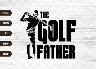 The Golf Father Svg, Golfing Svg, The Golf Dad Svg, Best Dad Svg, Father’s Day Svg. Fatherhood Svg